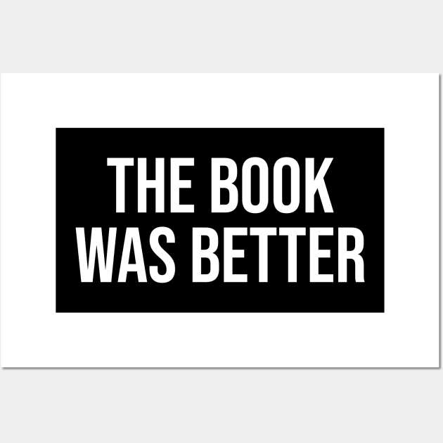 The Book Was Better Wall Art by Printnation